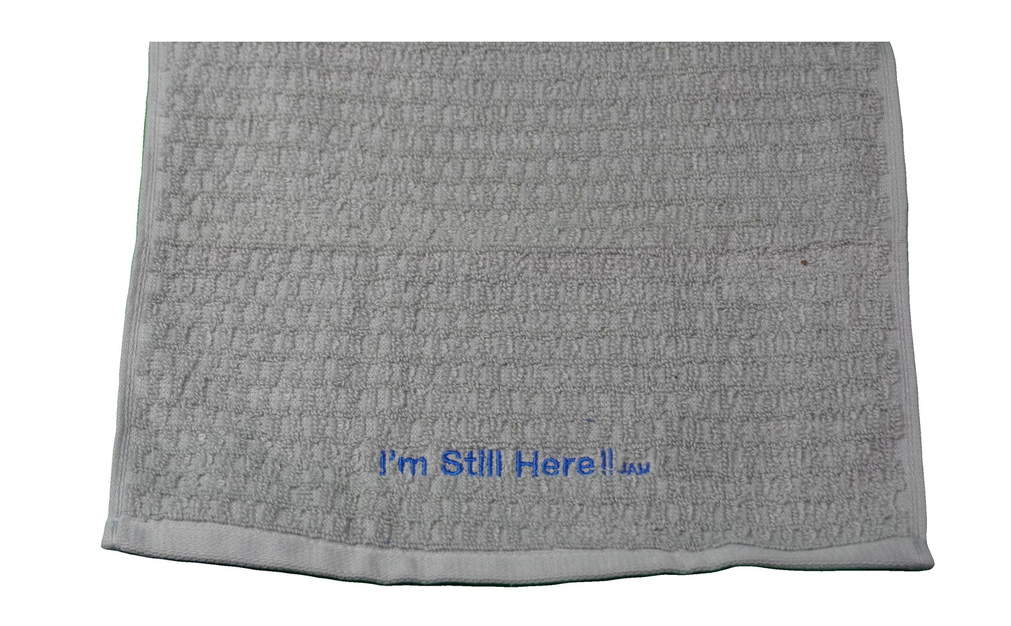 Sweat Towels ~ "I'm Still Here ! "